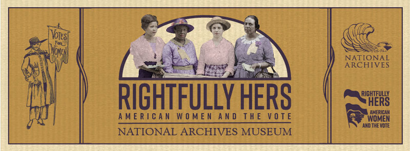 Rightfully Hers: American Women and the Vote - Free women's suffrage exhibit at the National Archives in Washington, DC